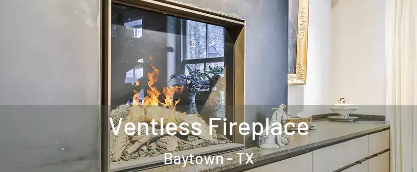 Ventless Fireplace Baytown - TX