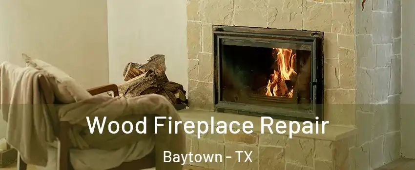  Wood Fireplace Repair Baytown - TX