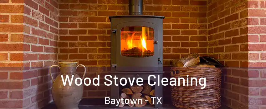  Wood Stove Cleaning Baytown - TX